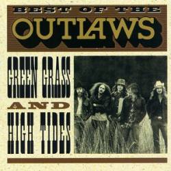 Outlaws : Best of The Outlaws : Green Grass and High Tides